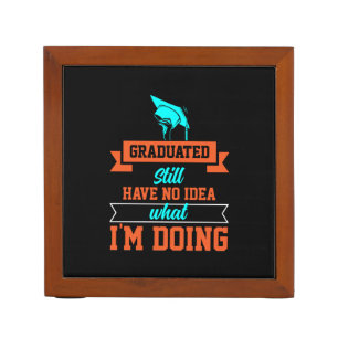 Graduation Art Graduated Still Have No Idea Desk Organizer