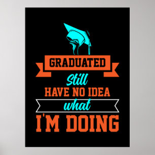 Graduation Art   Graduated Still Have No Idea Poster