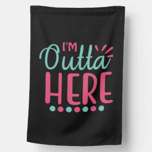 Graduation Art I Am Outta Here House Flag