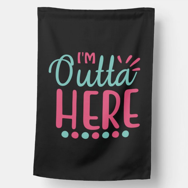 Graduation Art | I Am Outta Here House Flag (Front)