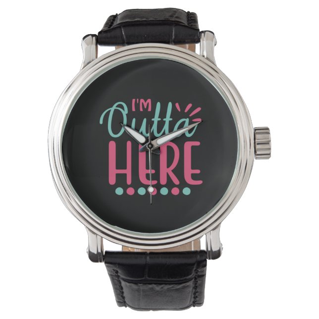 Graduation Art | I Am Outta Here Watch (Front)