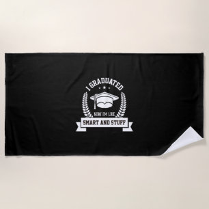 Graduation Art I Graduated Now I Am Like Smart Beach Towel