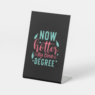 Graduation Art Now Hotter By One Degree Pedestal Sign