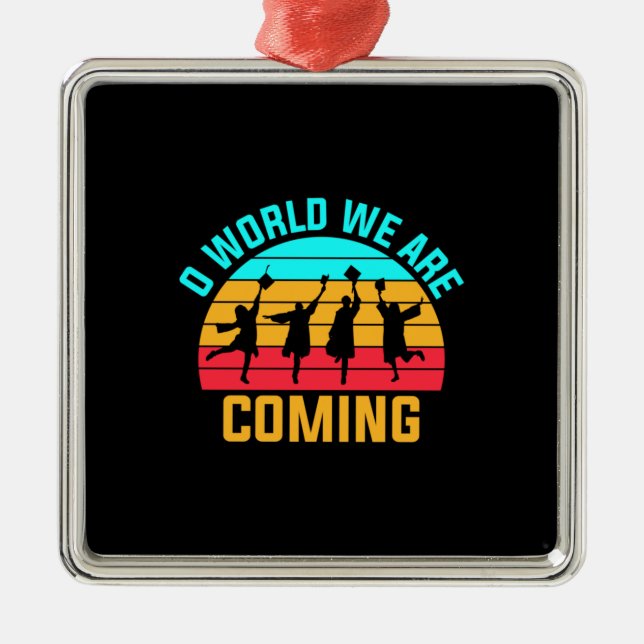 Graduation Art | World We Are Coming Metal Ornament (Front)