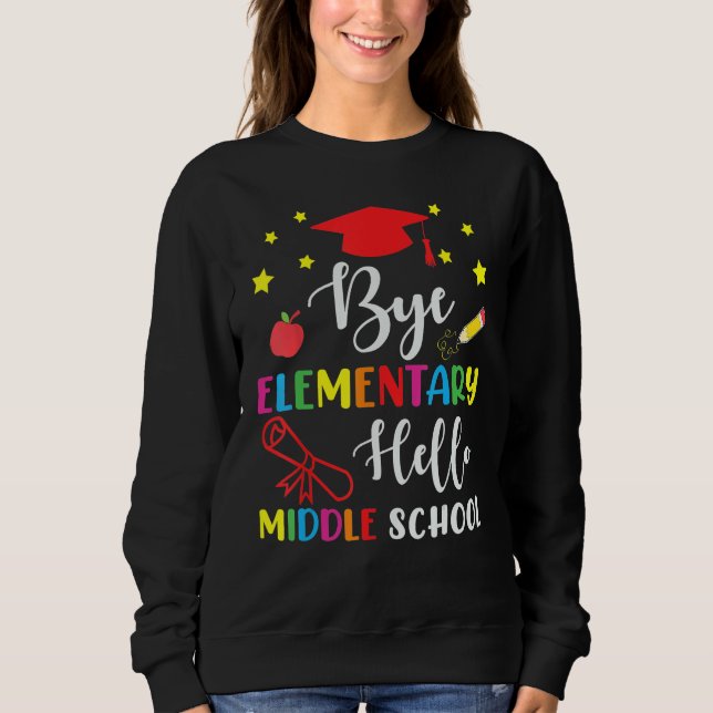 Graduation Bye Elementary Hello Middle School For  Sweatshirt (Front)