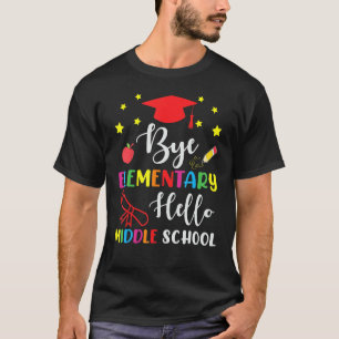 Graduation Bye Elementary Hello Middle School For T-Shirt