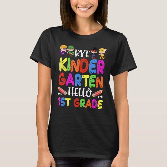 Graduation Bye Kindergarten Hello 1st Grade Back t T-Shirt (Front)