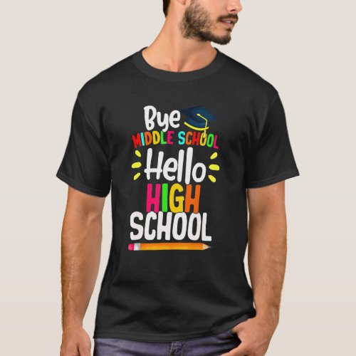 Graduation Bye Middle School Hello Highschool Back T_Shirt