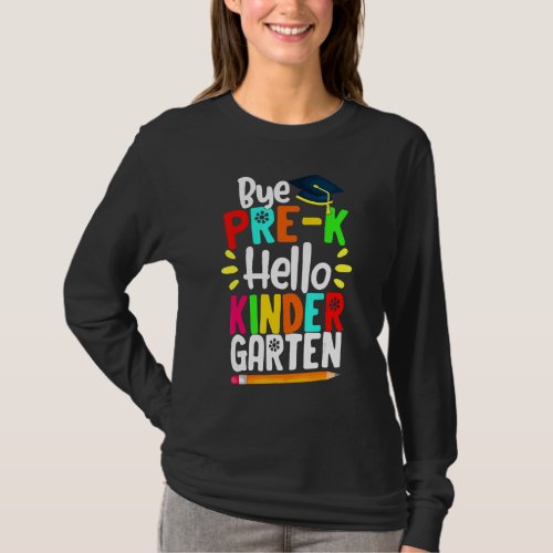 Graduation Bye Pre K Hello Kindergarten Back To Sc T_Shirt