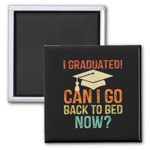 Graduation Can I Go Back To Bed Now College Gift  Magnet
