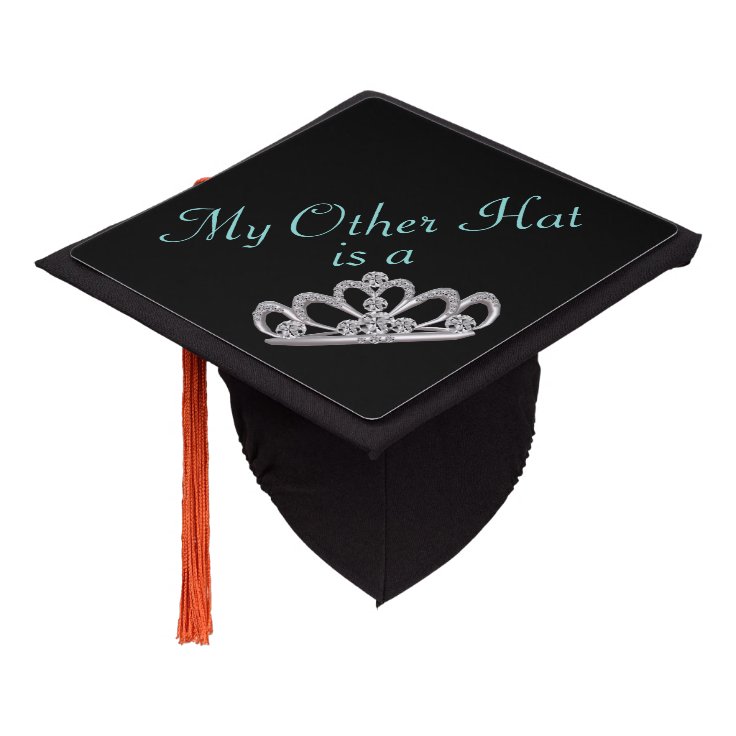 Graduation Celebration My Other Tiara Is A Graduation Cap Topper Zazzle
