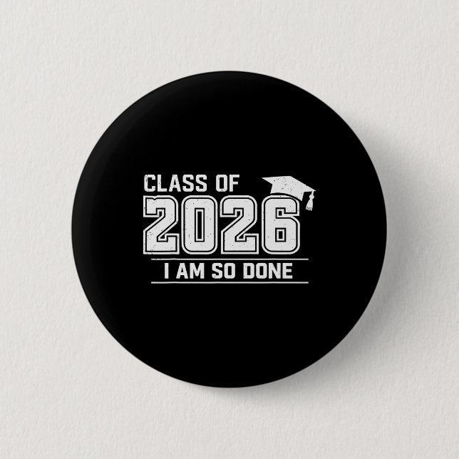Graduation Cl Of 2026 I Am So Done Grad Student  Button (Front)
