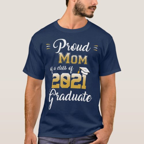 Graduation Class family Proud MOM Of a 2021 T_Shirt