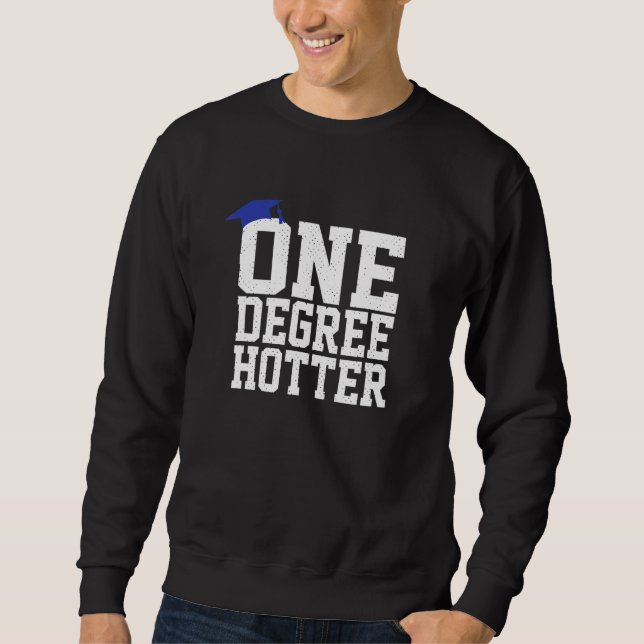 Graduation College University One Degree Hotter 1 Sweatshirt (Front)