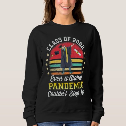 Graduation Day 2022 Even A Global Pandemic Couldn  Sweatshirt