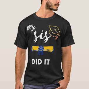 Graduation Day My Sister Did It Family Graduation T-Shirt