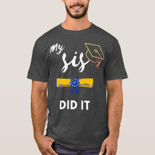 Graduation Day My Sister Did It Family Graduation T-Shirt