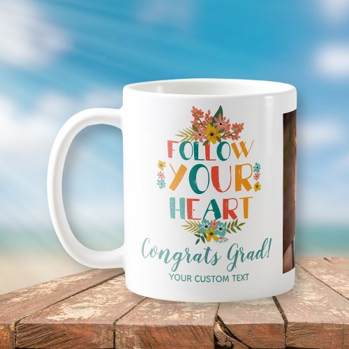 Graduation Follow Your Heart Custom Grad Photo Coffee Mug