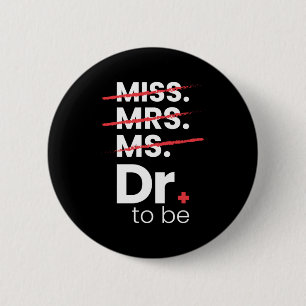 Graduation Gift   Doctor To Be Button