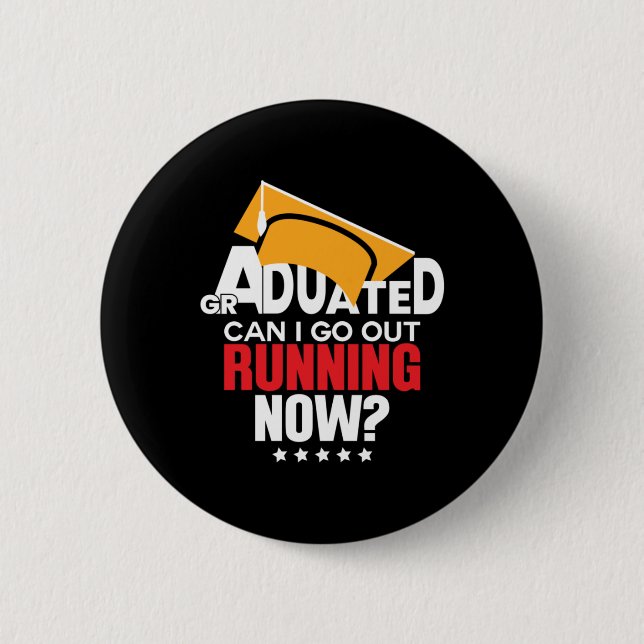 Graduation Gift Graduated Can I Go Out Running Now Button (Front)
