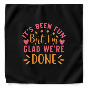 Graduation Gift   I Am Glad We Are Done Bandana