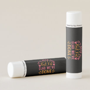 Graduation Gift I Am Glad We Are Done Lip Balm