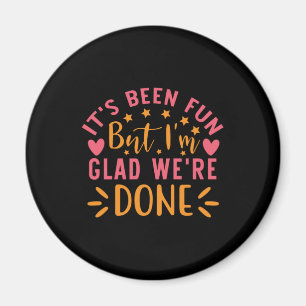 Graduation Gift   I Am Glad We Are Done Magnet