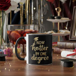 Graduation Gifts Now Hotter By One Degree Friends  Mug<br><div class="desc">Graduation Gifts Now Hotter By One Degree Friends Graduates Grad College High School</div>