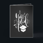 Graduation Greeting Card. You Did It Typography Card<br><div class="desc">Graduation card with you did it modern calligraphy message and graduation cap on chalkboard black background. Change the greeting text inside with easy to use Zazzle tool! Visit the shop to see all the collection.</div>