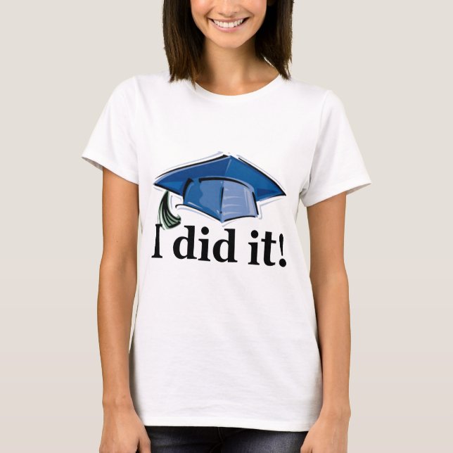 Graduation I Did It! T-Shirt (Front)