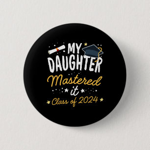 Graduation My Daughter Mastered It Cl Of 2024 Button
