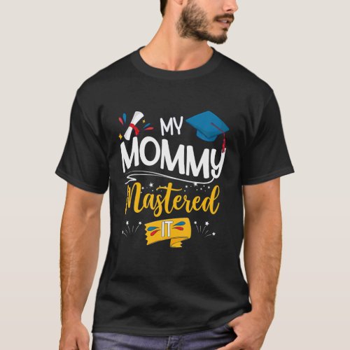 Graduation My Mommy Mastered It Funny Proud Mom T_Shirt