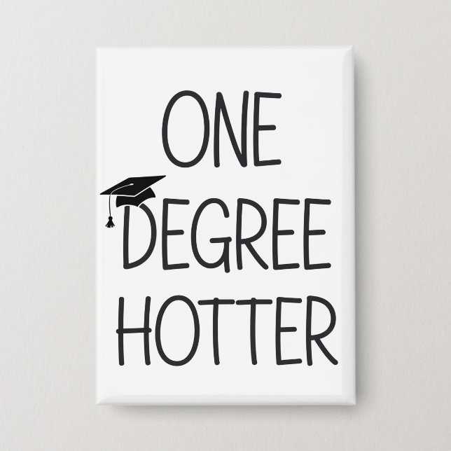 Graduation One Degree Hotter Funny College Masters Button (Front)