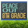 Graduation Peace Out 8th Grade School Sign