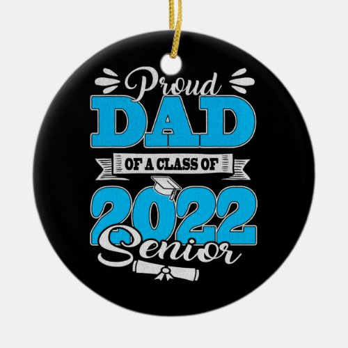 Graduation Proud Dad of a Class of 2022 22 Senior Ceramic Ornament