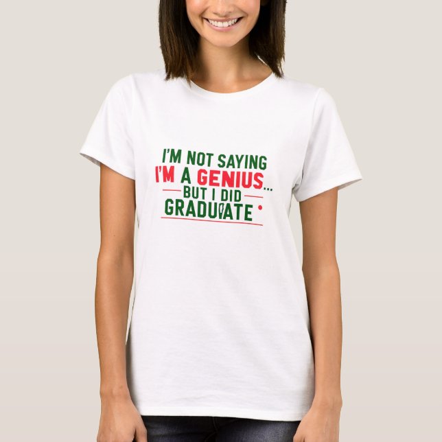 Graduation T Shirt -Funny Quote. (Front)