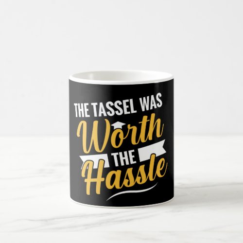 Graduation Tassel Was Worth The Hassle Coffee Mug