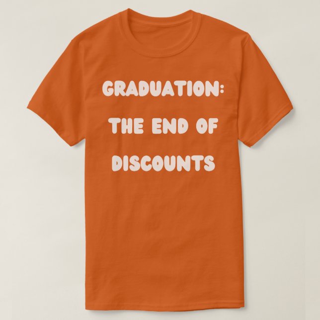Graduation the end of discounts 2 T-Shirt (Design Front)