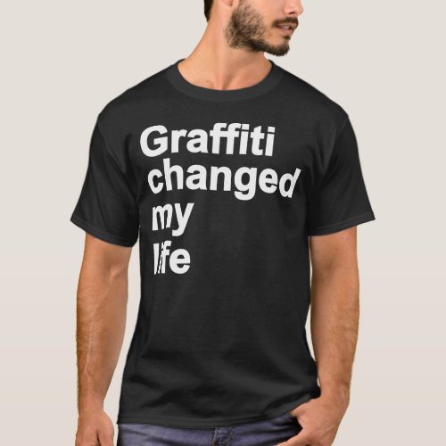 Graffiti Changed My Life T_Shirt
