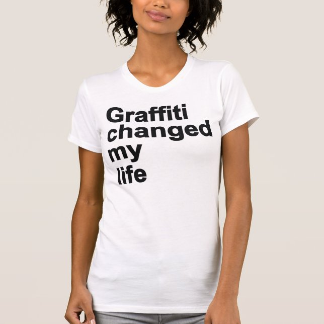 Graffiti Changed My Life T-Shirt (Front)