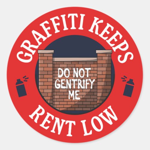 Graffiti Keeps Rent Low _ Do Not Gentrify Classic Round Sticker