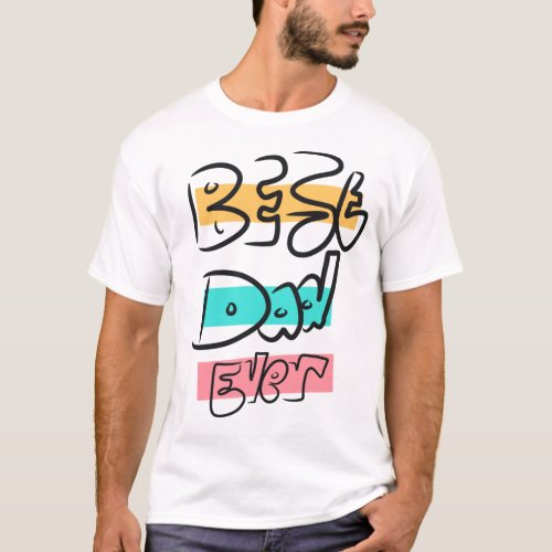 Graffitti Style Hand written Best Dad Ever T_Shirt