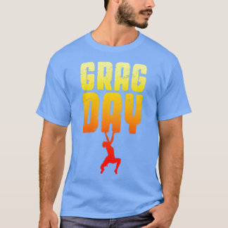 Grag Day Rock Climbing Bouldering Funny Climber Bo T-Shirt