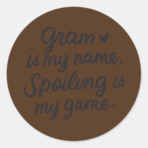 Gram Is My Name Funny Grams Gifts for Gram Classic Round Sticker