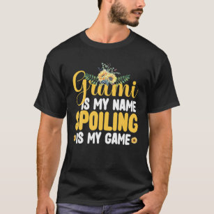 Grami Is My Name Spoiling Is My Game Funny Mom Mot T-Shirt
