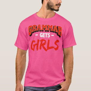 Grammar Gets Girls Funny Grammar Geek Design T-Shirt