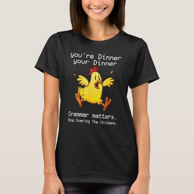 Grammar Matters  Stop Scaring The Chickens T-Shirt (Front)