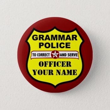 Grammar Police Customizable Button by Grammar_Police at Zazzle