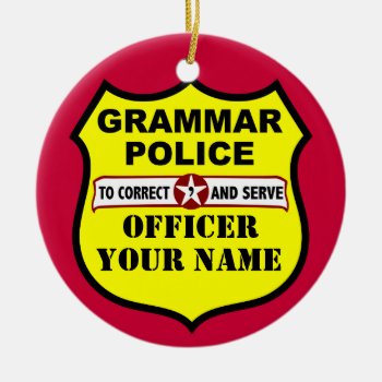 Grammar Police Customizable Ornament by Grammar_Police at Zazzle