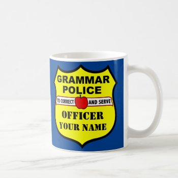 Grammar Police Customizable Teacher Mug by Grammar_Police at Zazzle
